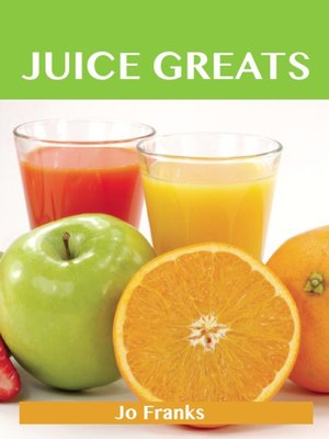 cover image of Juice Greats: Delicious Juice  Recipes, The Top Juice Recipes